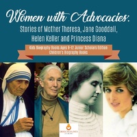 Abbildung von: Women with Advocacies: Stories of Mother Theresa, Jane Gooddall, Helen Keller and Princess Diana Kids Biography Books Ages 9-12 Junior Scholars Edition Children's Biography Books - Dissected Lives
