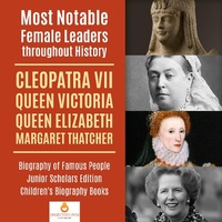 Abbildung von: Most Notable Female Leaders Throughout History: Cleopatra VII, Queen Victoria, Queen Elizabeth, Margaret Thatcher Biography of Famous People Junior Scholars Edition Children's Biography Books - Dissected Lives