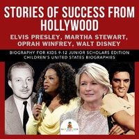 Abbildung von: Stories of Success from Hollywood: Elvis Presley, Martha Stewart, Oprah Winfrey, Walt Disney Biography for Kids 9-12 Junior Scholars Edition Children's United States Biographies - Baby Professor