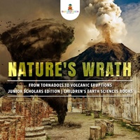 Abbildung von: Nature's Wrath: From Tornadoes to Volcanic Eruptions Junior Scholars Edition Children's Earth Sciences Books - Baby Professor