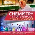 Bild: Chemistry Is for Everyone: Truths to Quizzes Naming Chemical Compounds Junior Scholars Edition Children's Chemistry Books - Baby Professor