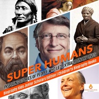 Abbildung von: Super Humans: Inspiring Stories of People Who Led Extraordinary Lives Biography Kids Junior Scholars Edition Children's Biography Books - Dissected Lives