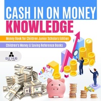 Abbildung von: Cash in on Money Knowledge Money Book for Children Junior Scholars Edition Children's Money & Saving Reference Books - Biz Hub