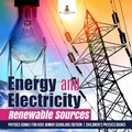 Cover: Energy and Electricity: Renewable Sources Physics Books for Kids Junior Scholars Edition Children's Physics Books - Baby Professor