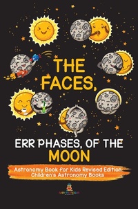 Abbildung von: The Faces, Err Phases, of the Moon - Astronomy Book for Kids Revised Edition Children's Astronomy Books - Baby Professor
