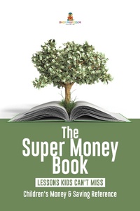 Abbildung von: The Super Money Book: Finance 101 Lessons Kids Can't Miss Children's Money & Saving Reference - Baby Professor