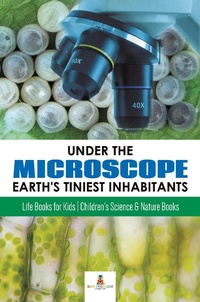 Abbildung von: Under the Microscope : Earth's Tiniest Inhabitants : Life Books for Kids | Children's Science & Nature Books - Baby Professor