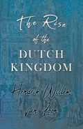 Cover: The Rise of the Dutch Kingdom - Read Books Ltd.