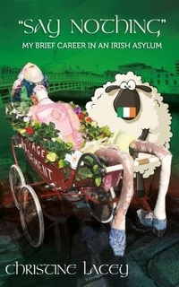 Abbildung von: "Say Nothing"-My Brief Career in an Irish Asylum - Lacey Production