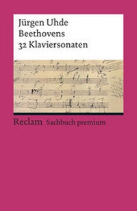 Abbildung von: Beethovens 32 Klaviersonaten. Mit über 2500 Notenbeispielen - Reclam
