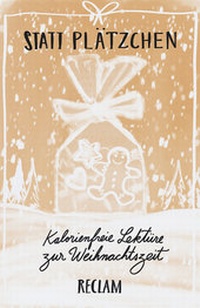 Abbildung von: Statt Plätzchen. Kalorienfreie Lektüre zur Weihnachtszeit - Reclam