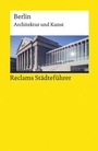 Cover: Reclams Städteführer Berlin. Architektur und Kunst - Der Reiseführer für Kulturinteressierte - Reclam