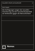 Cover: Die Verfolgungen wegen der sexuellen Orientierung und der Geschlechtsidentit&auml;t als Verbrechen gegen die Menschlichkeit - Nomos