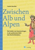 Cover: Zwischen Alb und Alpen - Die Grafen von Gammertingen in der politischen Welt des Hochmittelalters - S&uuml;dverlag
