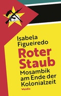Cover: Roter Staub. Mosambik am Ende der Kolonialzeit - Weidle