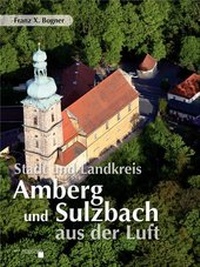 Abbildung von: Stadt und Landkreis Amberg und Sulzbach aus der Luft - Buch- & Kunstverlag Oberpfalz