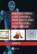 Cover: Biomechanical Principles on Force Generation and Control of Skeletal Muscle and their Applications in Robotic Exoskeleton - CRC Press