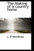 Cover: The Making of a Country Home - BiblioLife