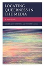 Cover: Locating Queerness in the Media - Lexington Books