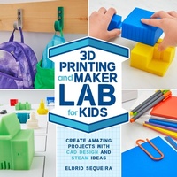 Abbildung von: 3D Printing and Maker Lab for Kids: Volume 22 - Quarry Books
