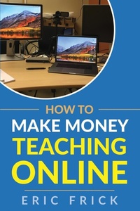 Enlarge image Cover: How to Make Money Teaching Online - Frick Industries LLC