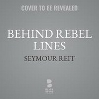 Enlarge image Cover: Behind Rebel Lines - Blackstone Publishing