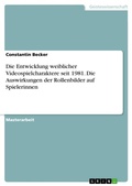 Cover: Die Entwicklung weiblicher Videospielcharaktere seit 1981. Die Auswirkungen der Rollenbilder auf Spielerinnen - GRIN Verlag