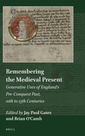 Cover: Remembering the Medieval Present: Generative Uses of England's Pre-Conquest Past, 10th to 15th Centuries - Brill