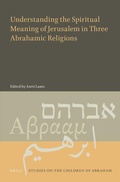 Cover: Understanding the Spiritual Meaning of Jerusalem in Three Abrahamic Religions - Brill