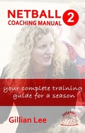 Cover: Netball Coaching Manual 2 - Your Complete Training Guide for a Season (Netskills Netball Coaching Manuals, #2) - Netskills Netball Coaching Manuals