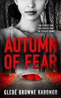 Cover: Autumn of Fear: A Gripping Psychological Thriller with a Stunning Twist (Fearless Series) - Gled&eacute; Browne Kabongo