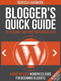 Enlarge image Cover: Blogger's Quick Guide to Starting Your First WordPress Blog: A Step-By-Step WordPress Guide for Beginning Bloggers (Bloggers Quick Guides, #3) - Bloggers Quick Guides
