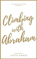 Cover: Climbing with Abraham: 30 Devotionals to Help You Grow Your Faith, Build Your Life, and Discover God's Calling (Testament Heroes, #1) - David Ramos
