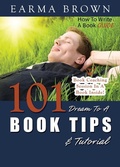 Cover: How To Write A Book Guide: 101 Dream To A Book Tips & Tutorial - Earma Brown