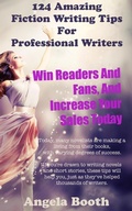 Cover: 124 Powerful Fiction Writing Tips: Win Readers And Fans, And Increase Your Sales Today - Angela Booth