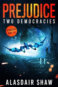 Enlarge image Cover: Prejudice (Two Democracies: Revolution, #2) - Alasdair Shaw