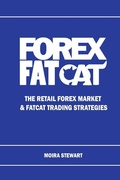 Cover: Forex FatCat: The Retail Forex Market & FatCat Trading Strategies - Moira Stewart