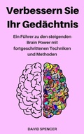 Cover: Verbessern Sie Ihr Ged&auml;chtnis: Ein F&uuml;hrer zu den steigenden Brain Power mit fortgeschrittenen Techniken und Methoden - David Minshall