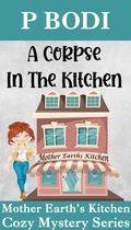 Cover: A Corpse in the Kitchen (Mother Earth's Kitchen Cozy Mystery Series, #6) - Mother Earth's Kitchen Cozy Mystery Series