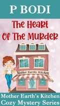 Cover: The Heart Of The Murder (Mother Earth's Kitchen Cozy Mystery Series, #4) - Mother Earth's Kitchen Cozy Mystery Series