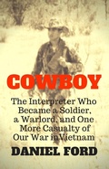 Cover: Cowboy: The Interpreter Who Became a Soldier, a Warlord, and One More Casualty of Our War in Vietnam - Warbird Books