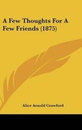Cover: A Few Thoughts for a Few Friends (1875) - Kessinger Publishing