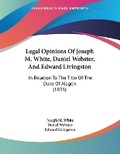 Cover: Legal Opinions Of Joseph M. White, Daniel Webster, And Edward Livingston - Kessinger Publishing