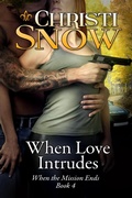 Cover: When Love Intrudes (When the Mission Ends, #4) - Christi Snow
