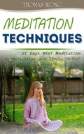 Cover: Meditation Techniques: 21 Days Mini Meditation to Relaxation and Stress Relief - Thomas Wong