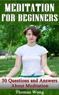 Cover: Meditation for Beginners: 50 Questions and Answers About Meditation - Thomas Wong