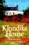 Cover: Klondike House: Memories of an Irish Country Childhood - John Dwyer