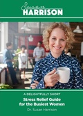 Cover: A Delightfully Short Stress Relief Guide for the Busiest Women - Dr. Susan Harrison