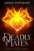 Cover: Deadly Mates (Deadly Trilogy, #2) - Ashley Stoyanoff Books