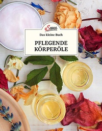 Abbildung von: Das kleine Buch: Pflegende Körperöle - Servus